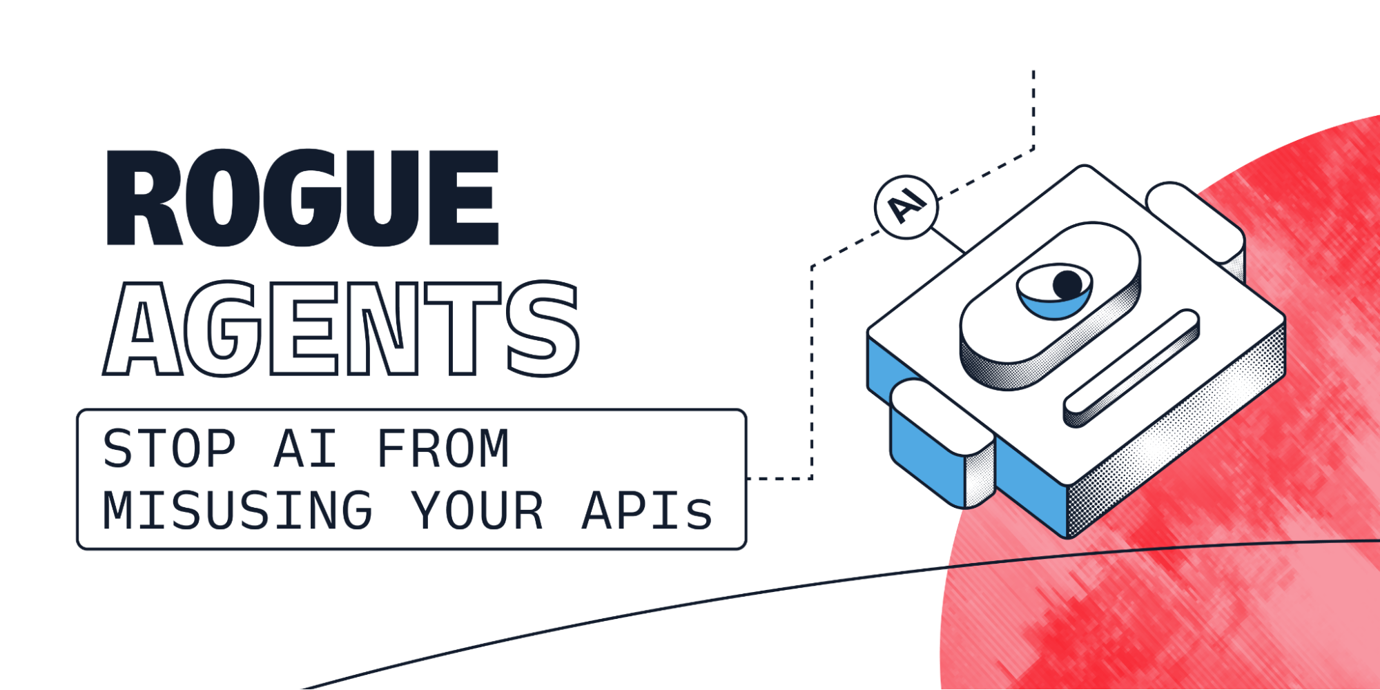 ภาพประกอบข้อความ 'ROGUE AGENTS: STOP AI FROM MISUSING YOUR APIs' พร้อมภาพประกอบหุ่นยนต์ AI สีน้ำเงินแดง